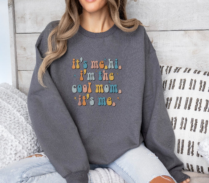 It’s me, hi I’m the cool mom it’s me sweatshirt