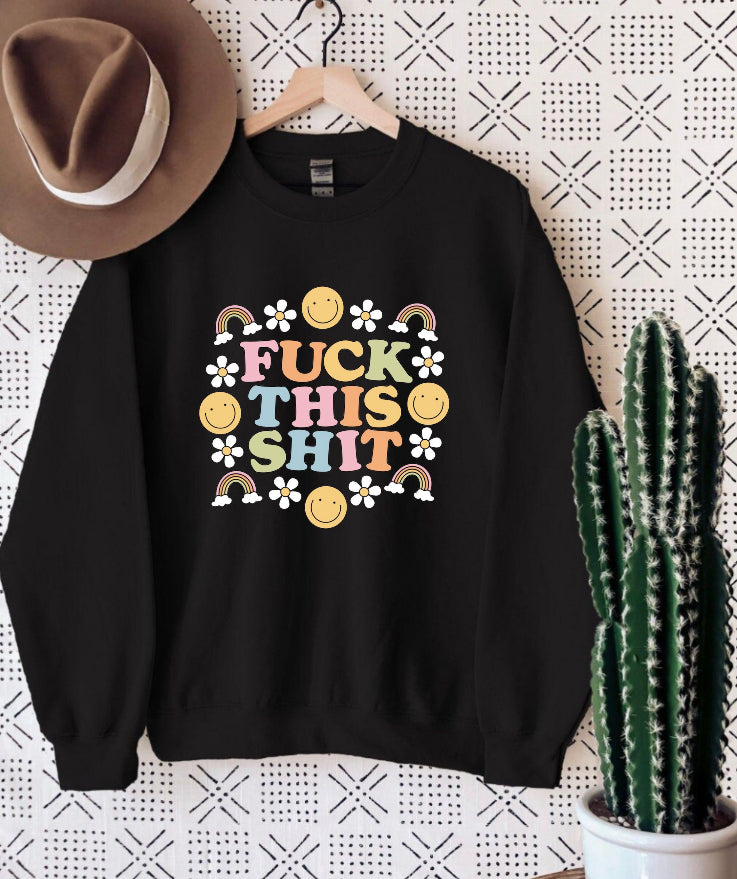 F*ck this shit sweatshirt