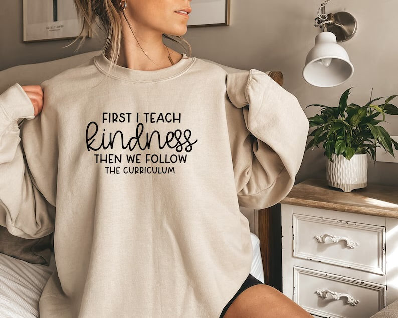 First I teach kindness sweatshirt