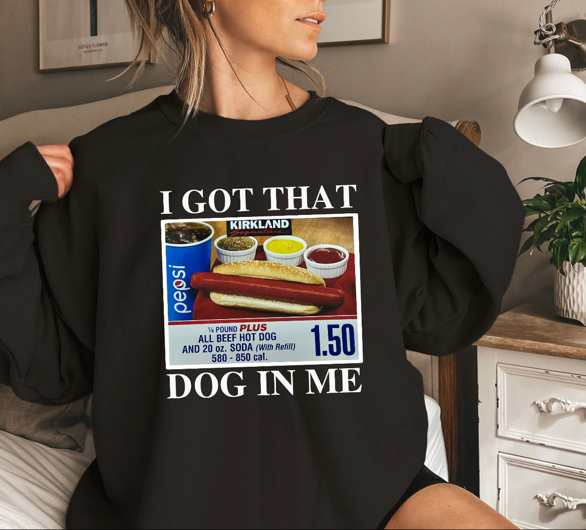I got that dog in me sweatshirt