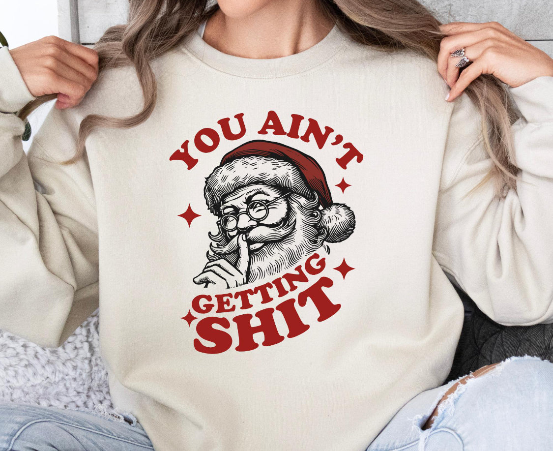 You ain’t getting shit sweatshirt