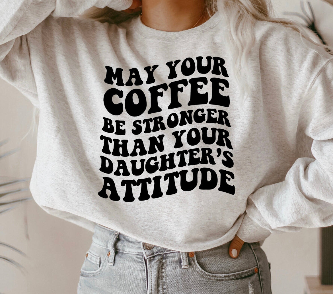 May your coffee be stronger sweatshirt