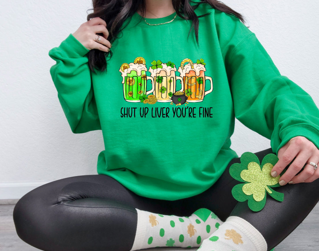 Shut up liver you’re fine sweatshirt