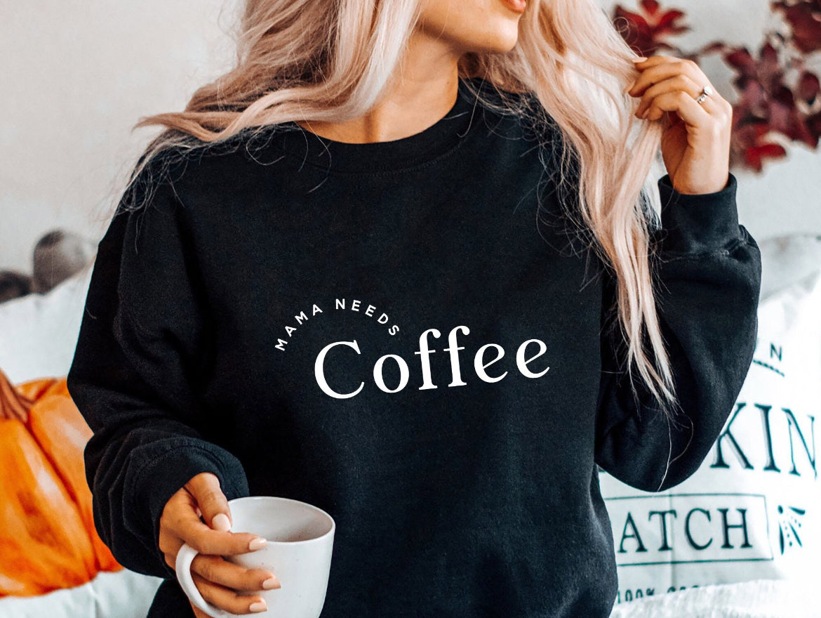 Mama needs coffee sweatshirt