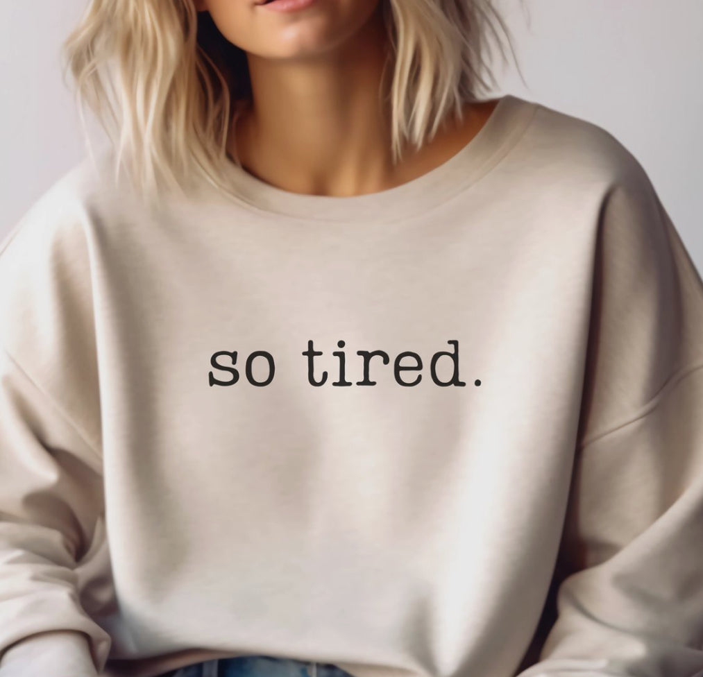 So tired sweatshirt