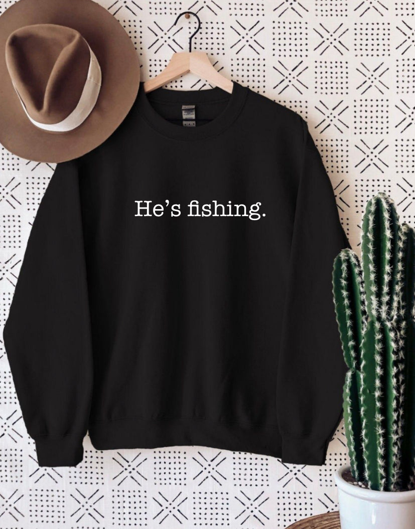 He’s fishing sweatshirt