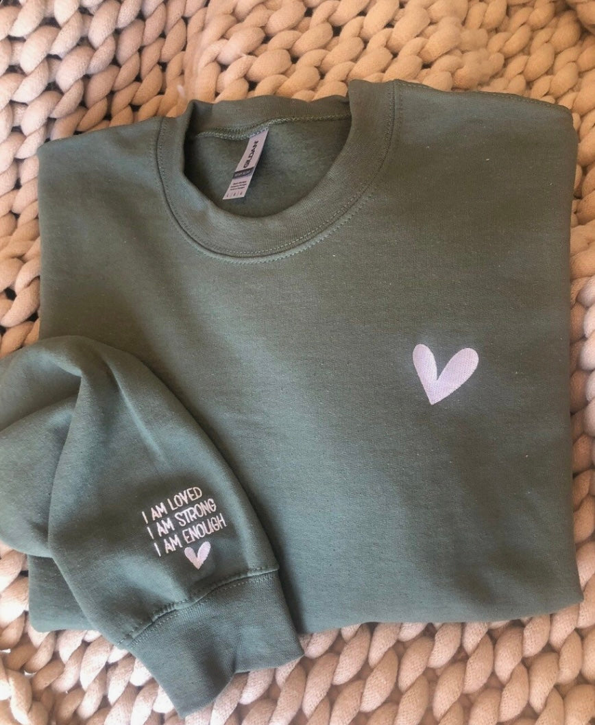 I am loved, I am strong I am enough sweatshirt