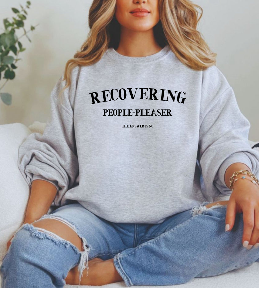 Recovering people-pleaser, the answer is no sweatshirt