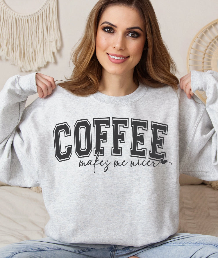 Coffee makes me nicer sweatshirt