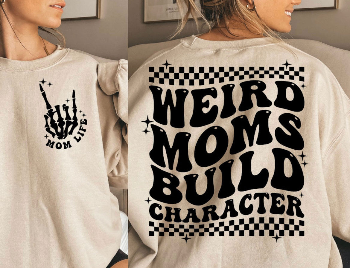 Weird moms build character sweatshirt