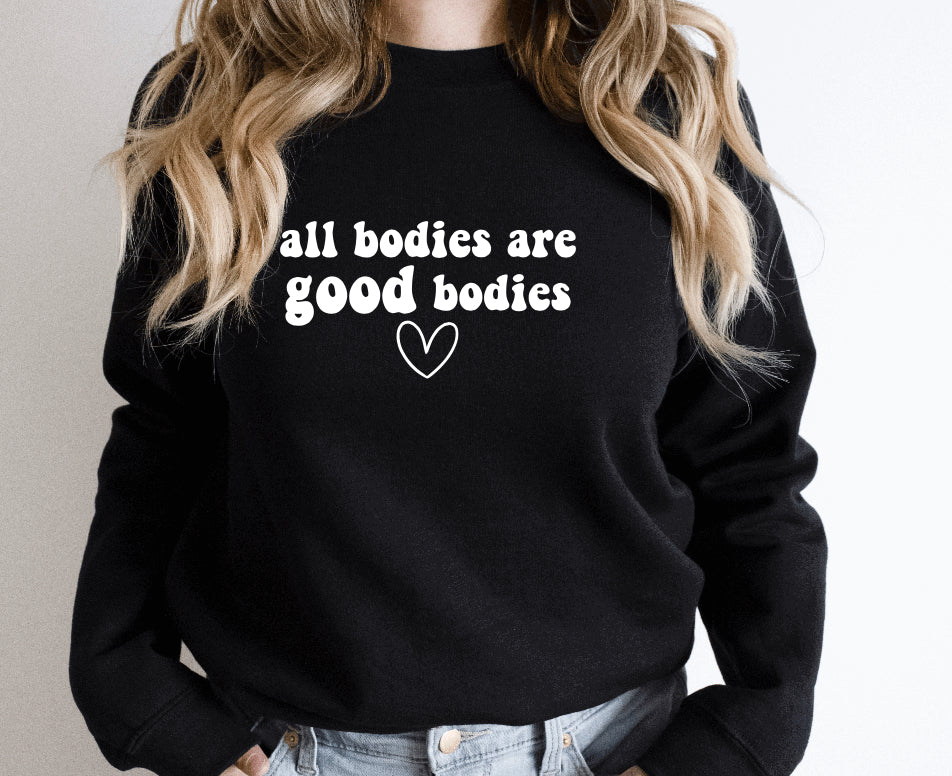 All bodies are good bodies sweatshirt