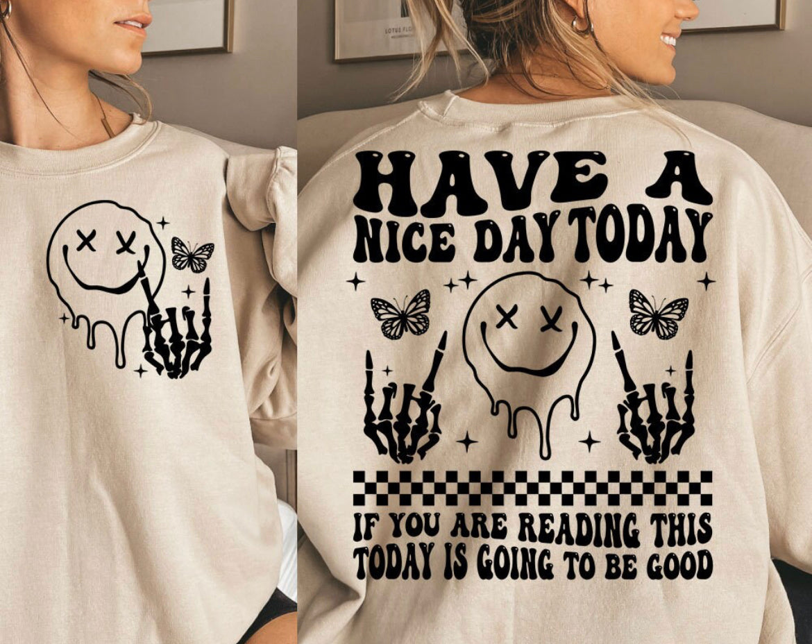 Have a nice day today sweatshirt