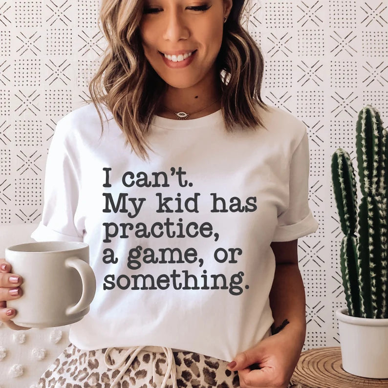 I can’t my kid has a practice, a game, or something tee