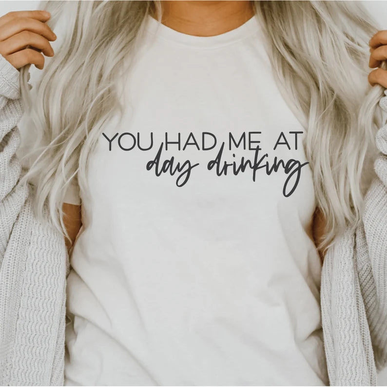 You had he at day drinking tee
