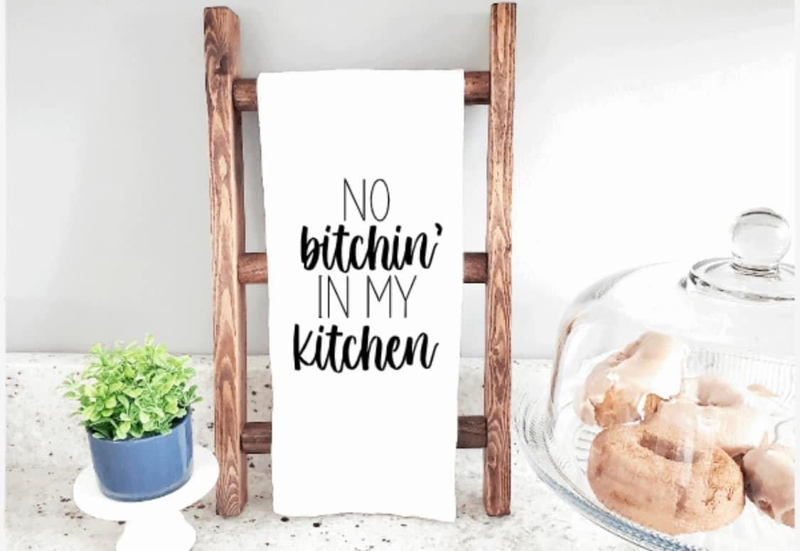 No bitchin in my kitchen tea towel