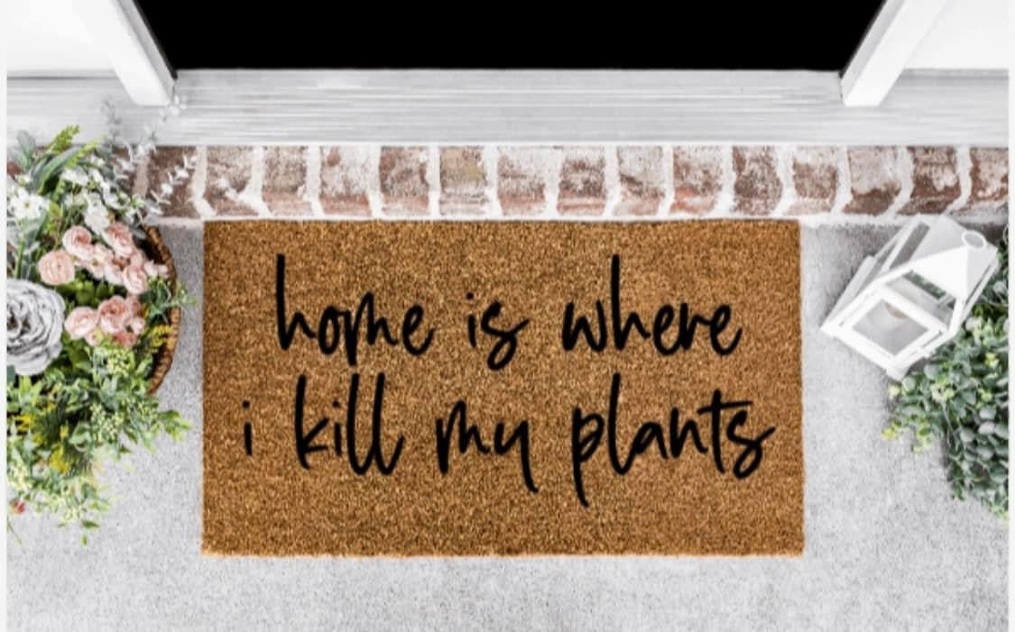 Home is where I kill my plants doormat
