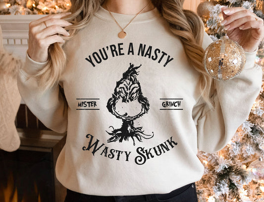 You’re nasty grinch sweatshirt