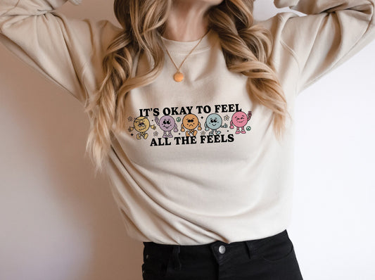 It’s okay to feel all the feels  sweatshirt