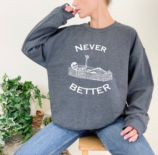 Never better sweatshirt