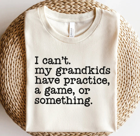 I can’t my grandkids have practice, a game or something  sweatshirt