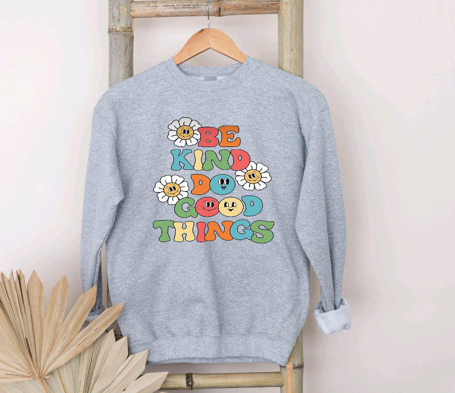 Be kind do good things sweatshirt