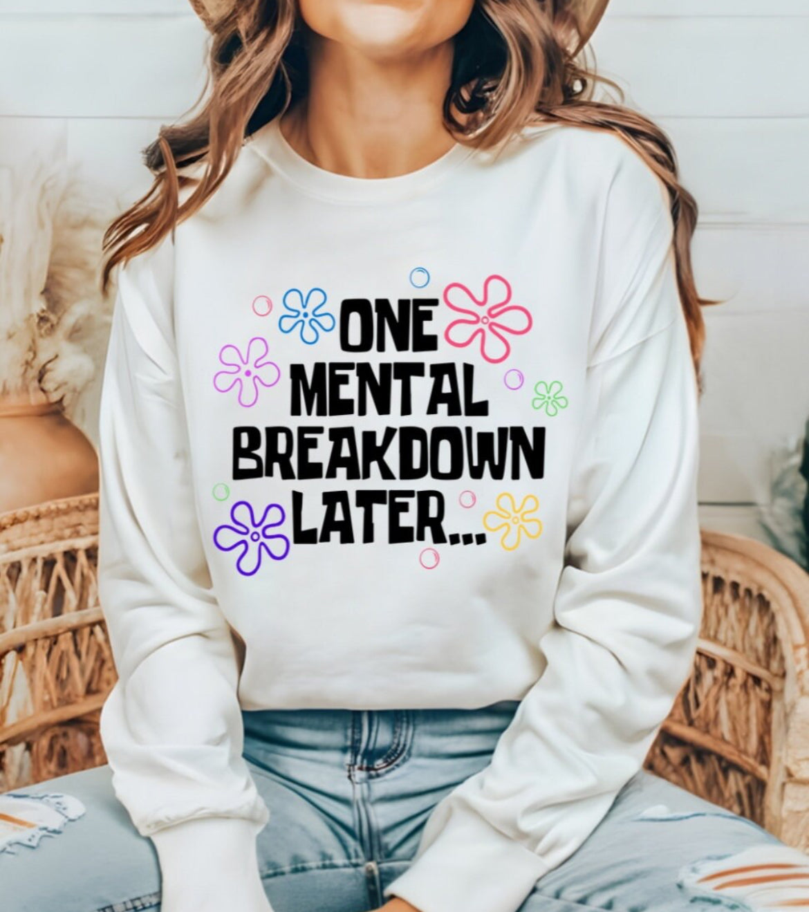 One mental breakdown later sweatshirt