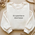 It’s a good day to show homes sweatshirt