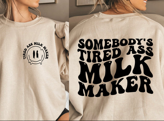 Somebody’s tired ass milk maker sweatshrit