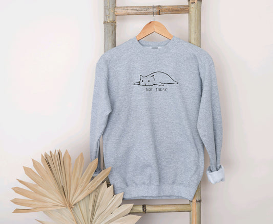 Not today sweatshirt