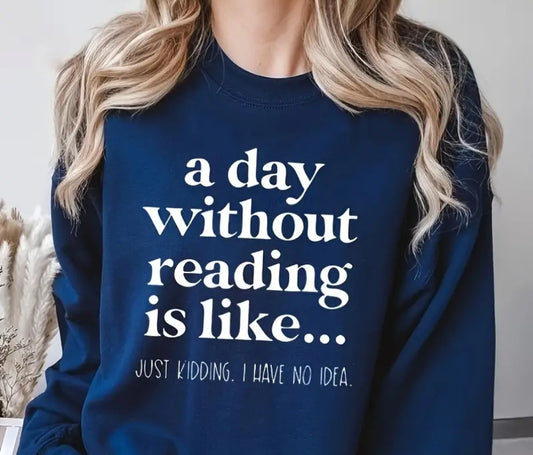 A day without reading is like sweatshirt