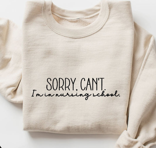 Sorry can’t. I’m in nursing school  sweatshirt