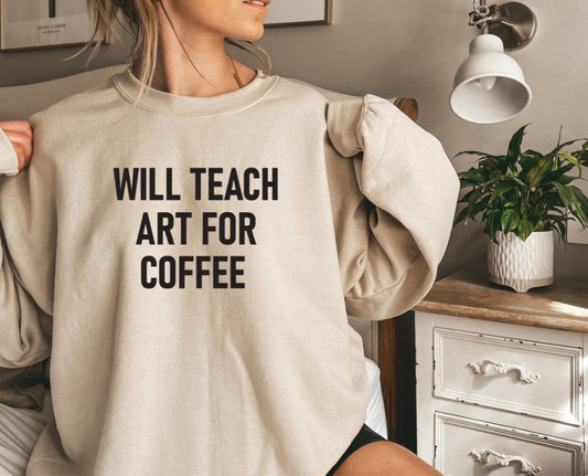 Will teach art for coffee sweatshirt