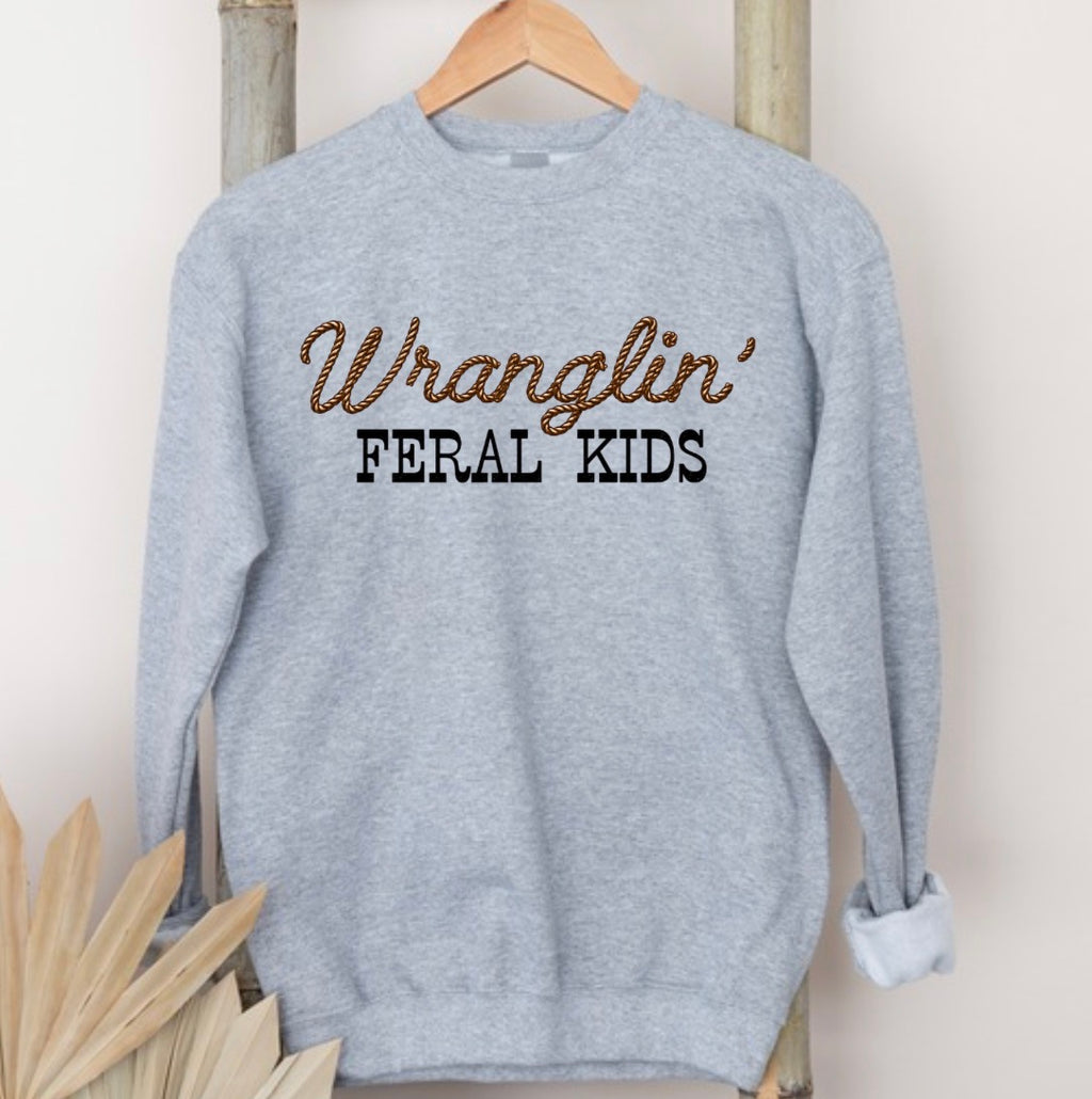 Wranglin’ feral kids sweatshirt