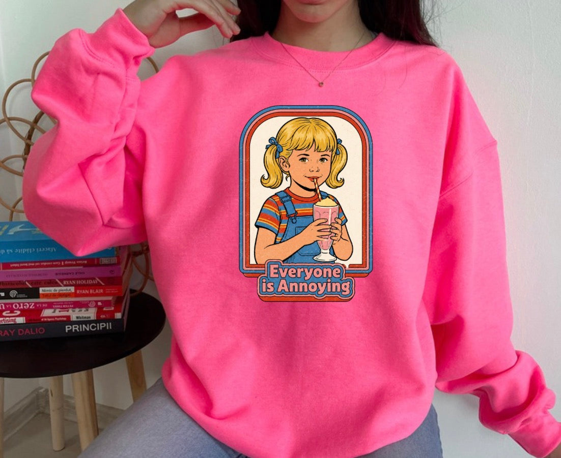 Everyone is annoying sweatshirt