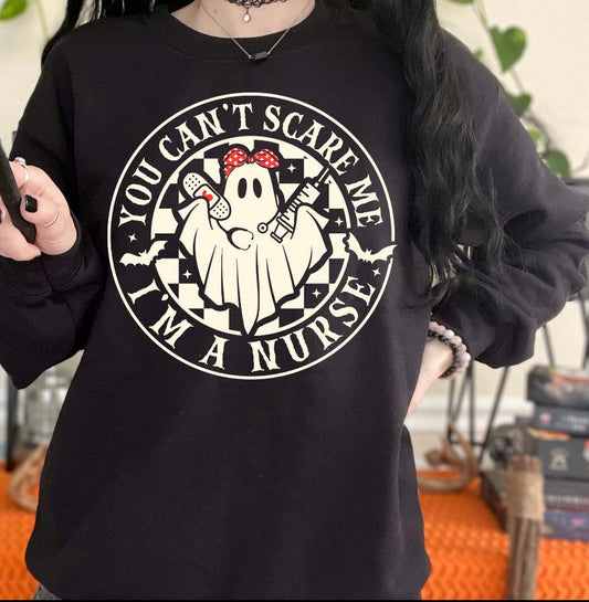 You can’t scare me I’m a nurse sweatshirt