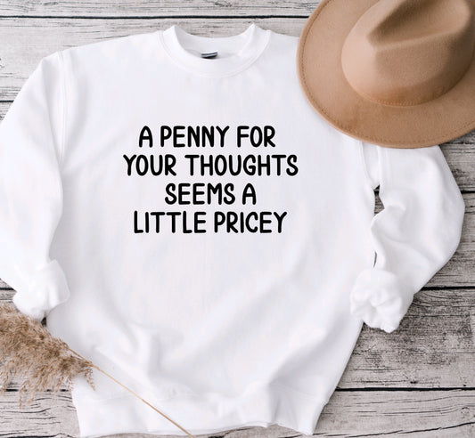 A penny for your thoughts seems a bit pricey sweatshirt