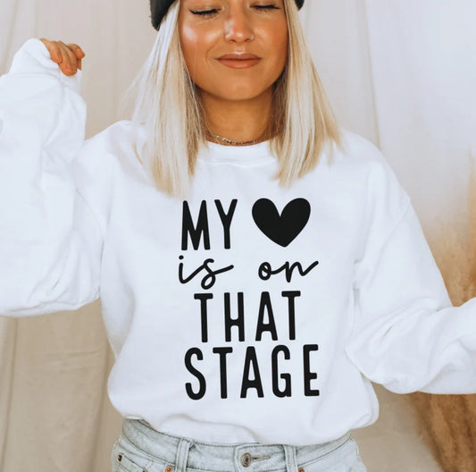 My heart is on that stage sweatshirt