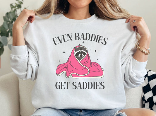 Even baddies get saddies sweatshirt