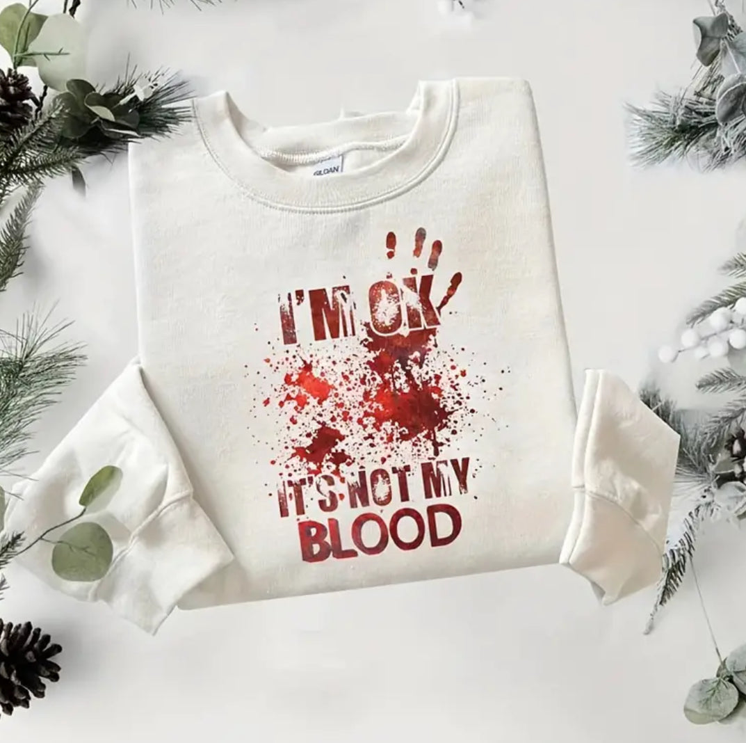 I’m ok it’s not my blood sweatshirt