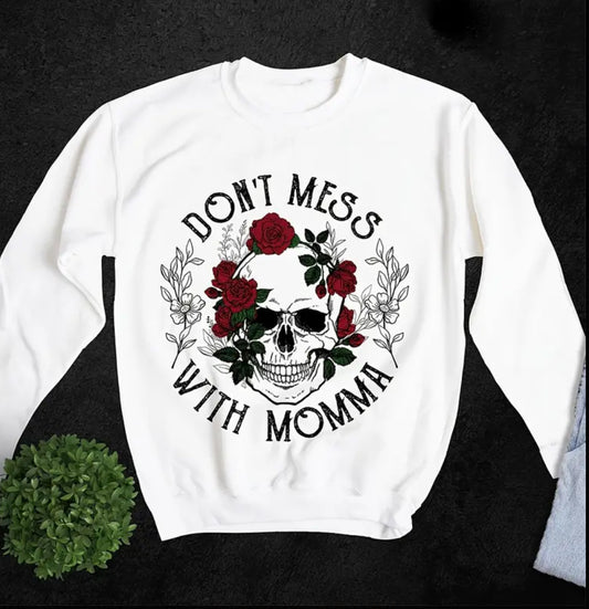 Don’t mess with momma sweatshirt