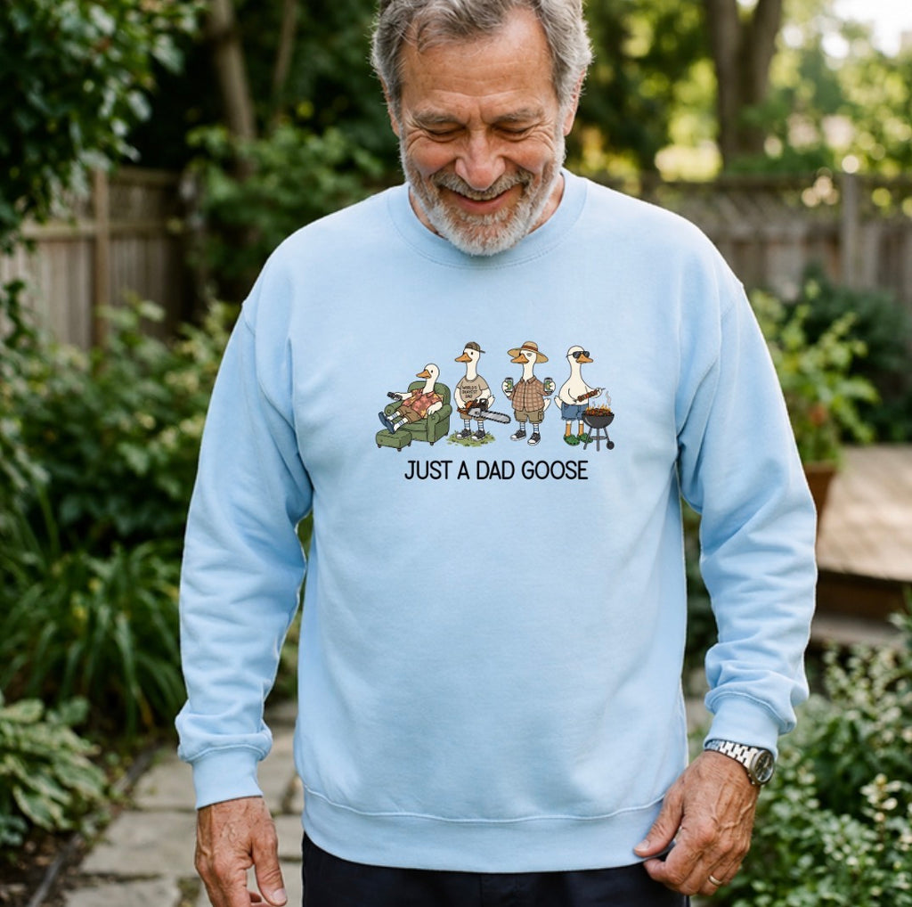 Just a dad goose sweatshirt