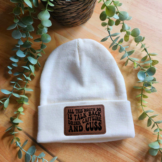 All this mouth do is talk back, drink caffeine & cuss beanie