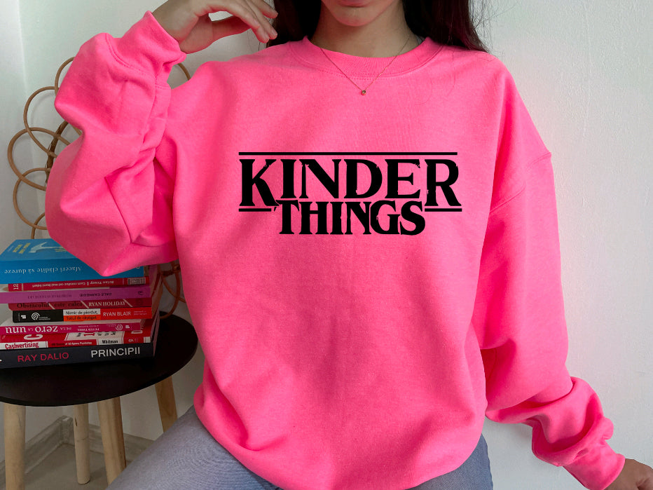 Kinder things sweatshirt