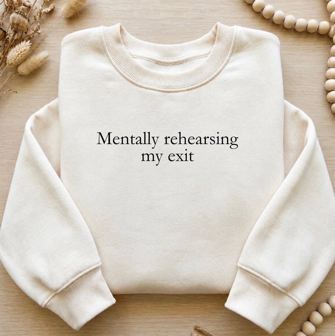 Mentally rehearsing my exit  sweatshirt