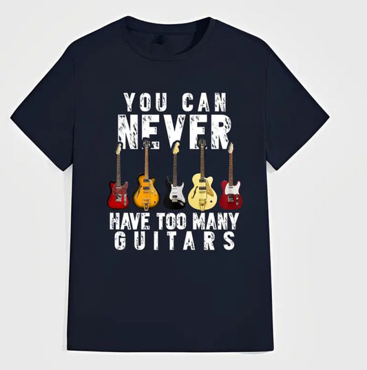 You can never have too many guitars tee