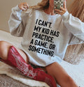 I can’t, my kid has a practice, a game, or something sweatshirt