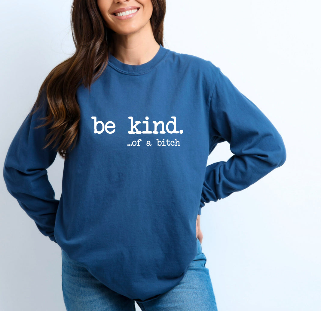 Be kind of a bitch long sleeve t shirt