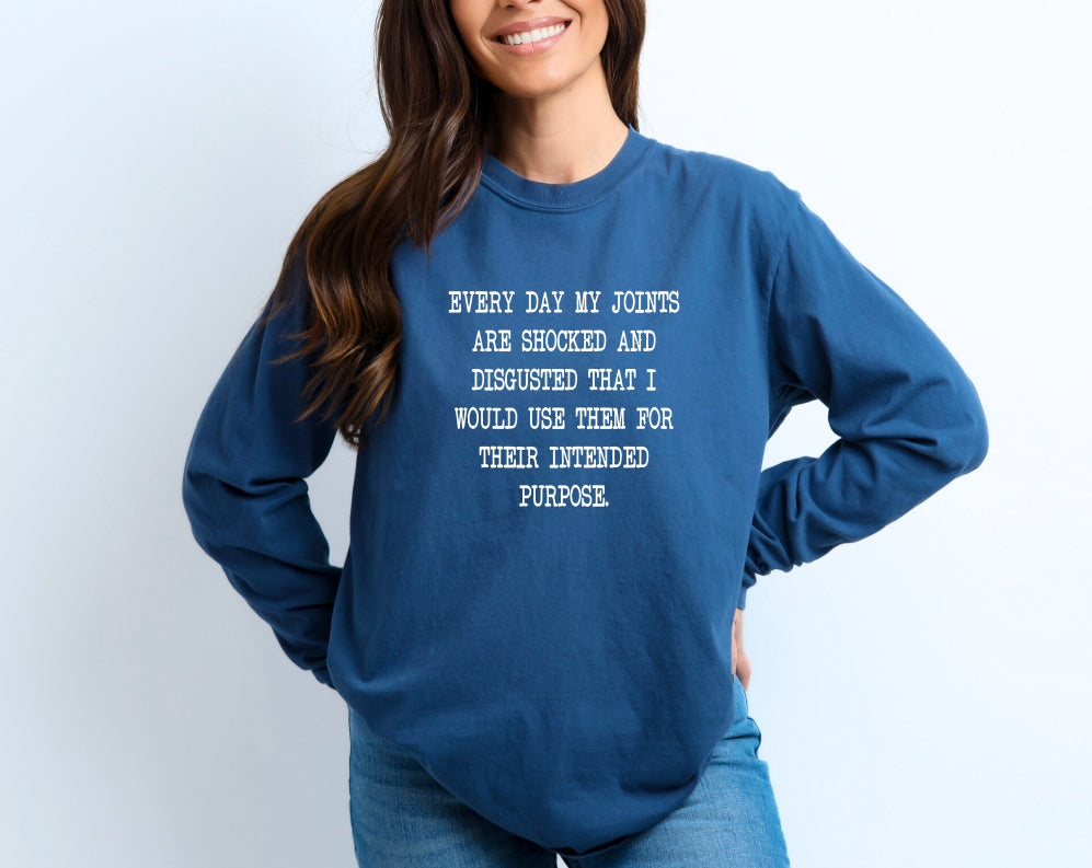 Every day my joints are shocked and disgusted long sleeve t shirt