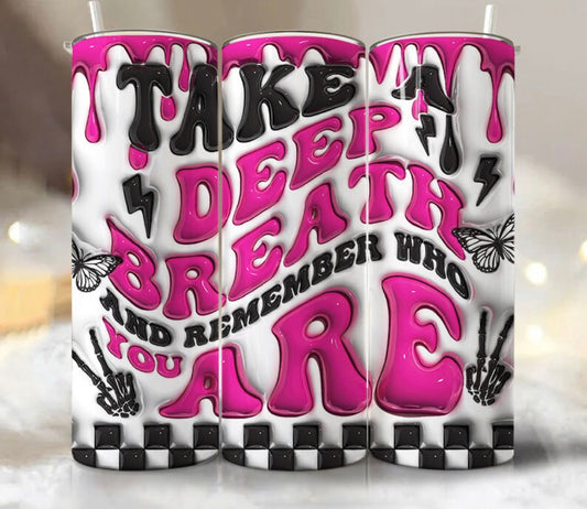 Take deep breath and remember who you are 20oz tumbler