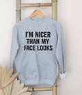 I’m nicer than my face looks sweatshirt